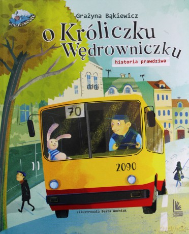 O króliczku wędrowniczku historia prawdziwa - Grażyna Bąkiewicz [KSIĄŻKA]