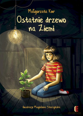 Ostatnie drzewo na Ziemi - Małgorzata Kur, Magdalena Starzyńska [KSIĄŻKA]