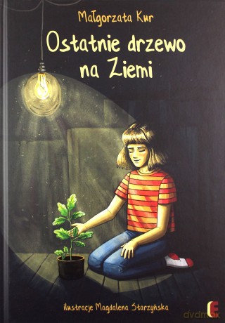 Ostatnie drzewo na Ziemi - Małgorzata Kur, Magdalena Starzyńska [KSIĄŻKA]
