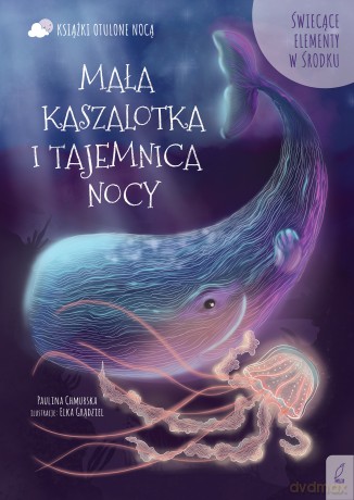 Otulone nocą. Mała kaszalotka i tajemnica nocy - Paulina Chmurska [KSIĄŻKA]