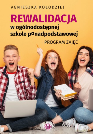 Rewalidacja w ogólnodostępnej szkole ponadpodstawowej Program zajęć - Agnieszka Kołodziej [KSIĄŻKA]