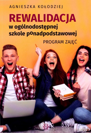 Rewalidacja w ogólnodostępnej szkole ponadpodstawowej Program zajęć - Agnieszka Kołodziej [KSIĄŻKA]