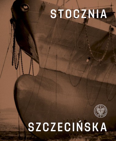 Stocznia Szczecińska - Ryszard Dąbrowski, Paweł Miedziński, Mateusz Lipko [KSIĄŻKA]
