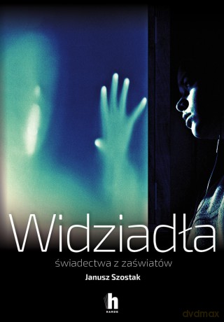 Widziadła świadectwa z zaświatów - Janusz Szostak [KSIĄŻKA]