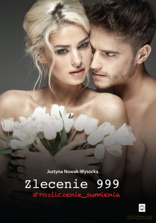 Zlecenie 999. Rozliczenie sumienia - Justyna Nowak-Wysocka [KSIĄŻKA]