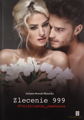 Zlecenie 999. Rozliczenie sumienia - Justyna Nowak-Wysocka [KSIĄŻKA]