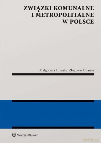 Związki komunalne i metropolitalne w Polsce - Małgorzata Izabela Ofiarska, Zbigniew Ofiarski [KSIĄŻKA]