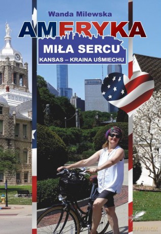 Ameryka miła sercu. Kansas, kraina uśmiechu - Wanda Milewska [KSIĄŻKA]