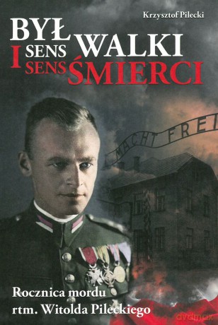 Był sens walki i sens śmierci - Krzysztof Pilecki [KSIĄŻKA]
