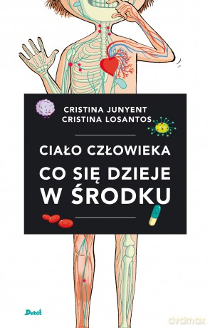 Ciało człowieka. Co się dzieje w środku - Cristina Junyent [KSIĄŻKA]