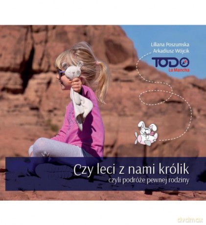 Czy leci z nami królik, czyli podróże pewnej rodziny - Liliana Poszumska, Arkadiusz Wójcik [KSIĄŻKA]