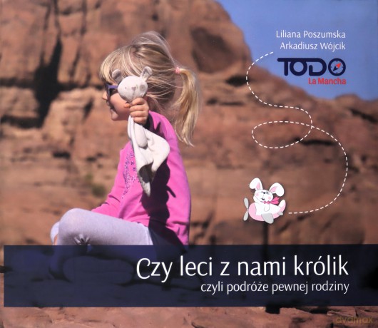 Czy leci z nami królik, czyli podróże pewnej rodziny - Liliana Poszumska, Arkadiusz Wójcik [KSIĄŻKA]