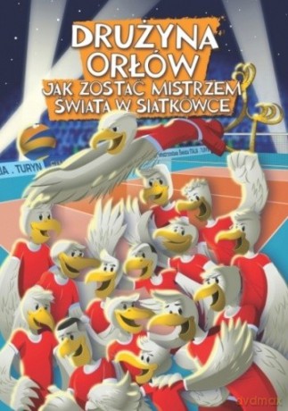 Drużyna orłów. Jak zostać mistrzem świata w siatkówce [KOMIKS]