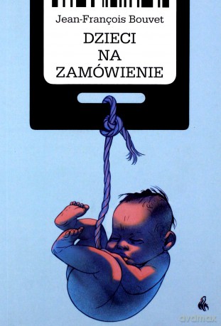 Dzieci na zamówienie - Jean-Francois Bouvet [KSIĄŻKA]