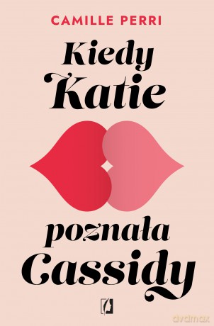 Kiedy Katie poznała Cassidy - Camille Perri [KSIĄŻKA]