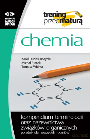 Kompendium terminologii oraz nazewnictwa związków organicznych Poradnik dla nauczycieli i uczniów - Karol Dudek-Różycki, Michał Płotek, Tomasz Wichur [KSIĄŻKA]