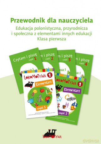 Lokomotywa 1 Poradnik dla nauczyciela Edukacja polonistyczna, przyrodnicza i społeczna z elementami innych edukacji [KSIĄŻKA]