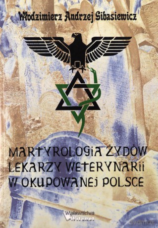 Martyrologia Żydów lekarzy weterynarii w okupowanej Polsce - Włodzimierz Andrzej Gibasiewicz [KSIĄŻKA]
