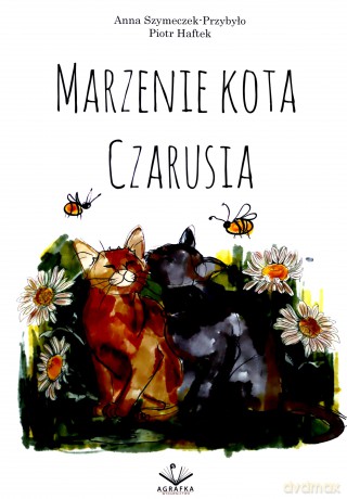 Marzenie Kota Czarusia - Piotr Haftek, Anna Szymeczek-Przybyło [KSIĄŻKA]