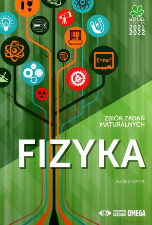 Matura 2021/22 Fizyka Zbiór zadań maturalnych - Alfred Ortyl [KSIĄŻKA]