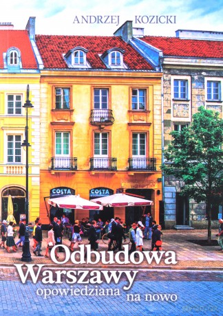 Odbudowa Warszawy opowiedziana na nowo - Andrzej Kozicki [KSIĄŻKA]