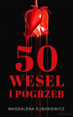 Pięćdziesiąt wesel i pogrzeb - Magdalena Kubasiewicz [KSIĄŻKA]