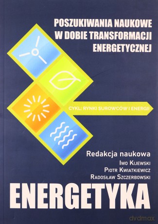 Poszukiwania naukowe w dobie transformacji energetycznej - Iwo Kijewski, Piotr Kwiatkiewicz, Radosław Szczerbowski [KSIĄŻKA]