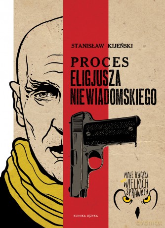 Proces Eligiusza Niewiadomskiego - Stanisław Kijeński [KSIĄŻKA]