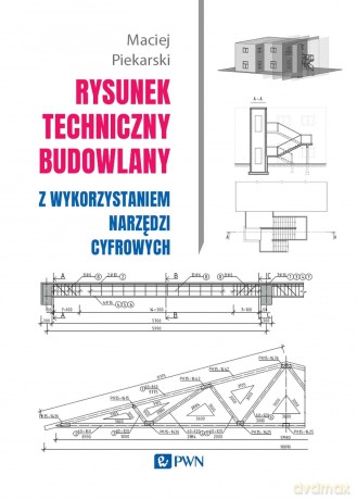 Rysunek techniczny budowlany. z wykorzystaniem narzędzi cyfrowych - Maciej Piekarski [KSIĄŻKA]
