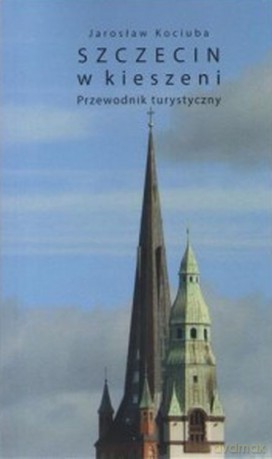 Szczecin w kieszeni. Przewodnik turystyczny - Jarosław Kociuba [KSIĄŻKA]
