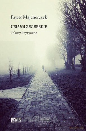 Usługi zecerskie. Teksty krytyczne! - Paweł Majcherczyk [KSIĄŻKA]