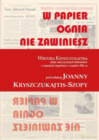 W papier ognia nie zawiniesz. Wiktora Kryszczukajtisa zbiór satyrycznych felietonów i czarnych reportaży z czasów PRL-u - Joanna Kryszczukajtis-Szopa [KSIĄŻKA]