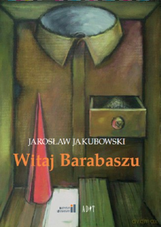Witaj Barabaszu. Nowe dramaty - Jarosław Jakubowski [KSIĄŻKA]
