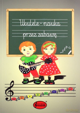 Ukulele - nauka przez zabawę - Aneta Fornal [KSIĄŻKA]