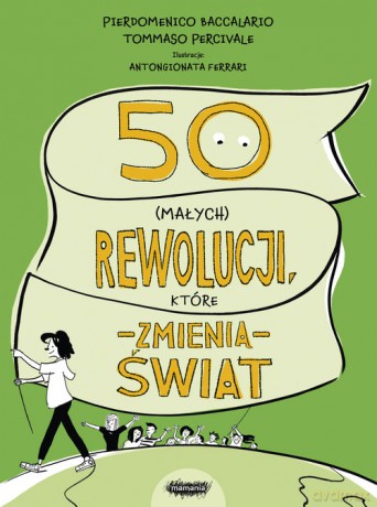 50 (małych) rewolucji, które zmienią świat - Baccalario Pierdomenico, Taddia Federico [KSIĄŻKA]