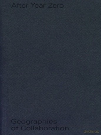 After Year Zero. Geographies of Collaboration - Annett Busch, Anselm Franke [KSIĄŻKA]