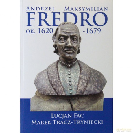 Andrzej Maksymilian Fredro ok. 1620-1679 - Lucjan Fac, Marek Tracz-Tryniecki [KSIĄŻKA]