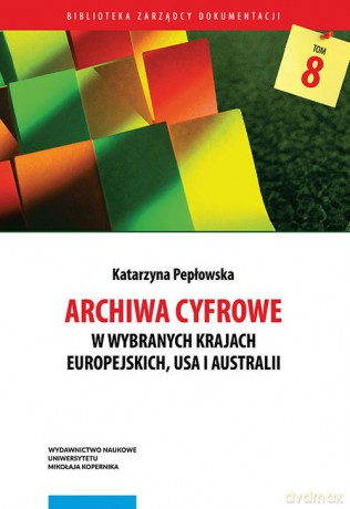 Archiwa cyfrowe w wybranych krajach europejskich, USA i Australii - Katarzyna Pepłowska [KSIĄŻKA]