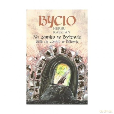 Bycio Herbu Kasztan na zamku w Bytowie [KSIĄŻKA]