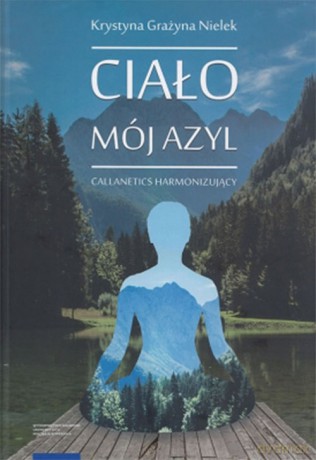 Ciało - mój azyl Callanetics harmonizujący - Krystyna Nielek [KSIĄŻKA]