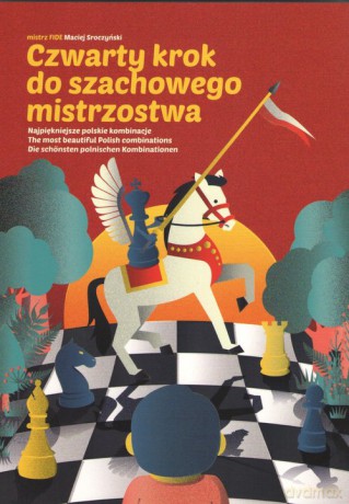 Czwarty krok do szachowego mistrzostwa - Maciej Sroczyński [KSIĄŻKA]