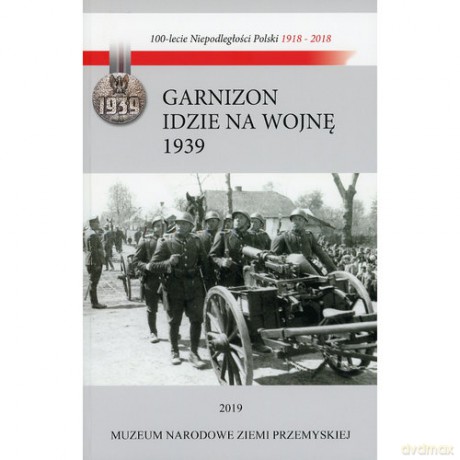 Garnizon idzie na wojnę Przemyśl - wrzesień 1939 - Lucjan Fac, Marek Mikrut [KSIĄŻKA]
