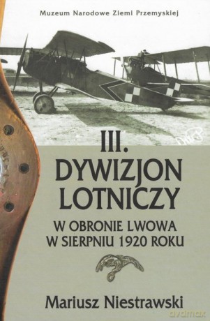 III Dywizjon Lotniczy w obronie Lwowa w sierpniu 1920 roku - Mariusz Niestrawski [KSIĄŻKA]