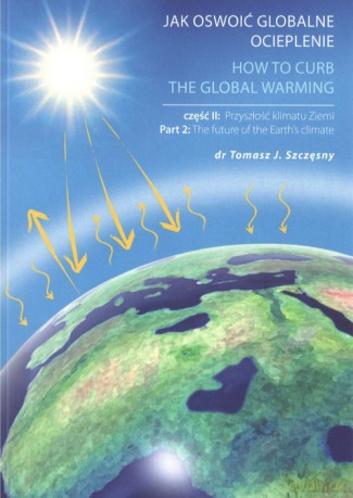 Jak oswoić globalne ocieplenie Część 2 Przyszłość klimatu Ziemi - Tomasz J. Szczęsny [KSIĄŻKA]