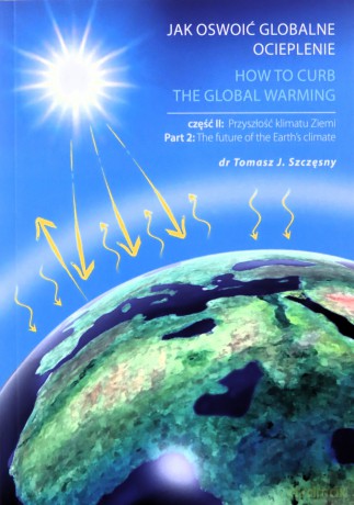 Jak oswoić globalne ocieplenie Część 2 Przyszłość klimatu Ziemi - Tomasz J. Szczęsny [KSIĄŻKA]