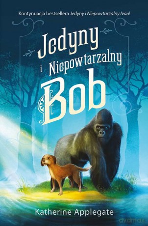 Jedyny i Niepowtarzalny Bob - Katherine Applegate [KSIĄŻKA]