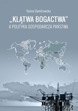 Klątwa bogactwa a polityka gospodarcza państwa - Yanina Dymitrowska [KSIĄŻKA]