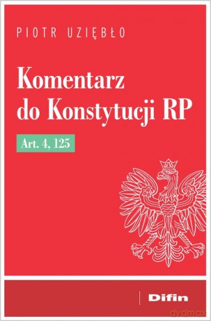 Komentarz do Konstytucji RP Art. 4, 125 - Piotr Uziębło [KSIĄŻKA]