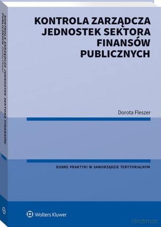 Kontrola zarządcza jednostek sektora finansów publicznych - Dorota Fleszer [KSIĄŻKA]