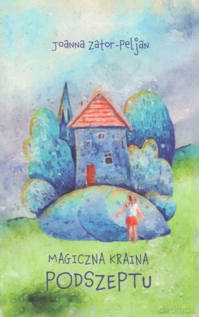 Magiczna kraina podszeptu - Joanna Zator-Peljan [KSIĄŻKA]